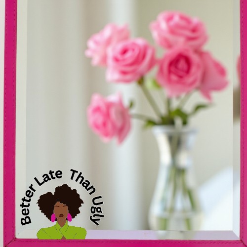 "Better Late than Ugly" 6 x 9 Mirror (Pink & Green)