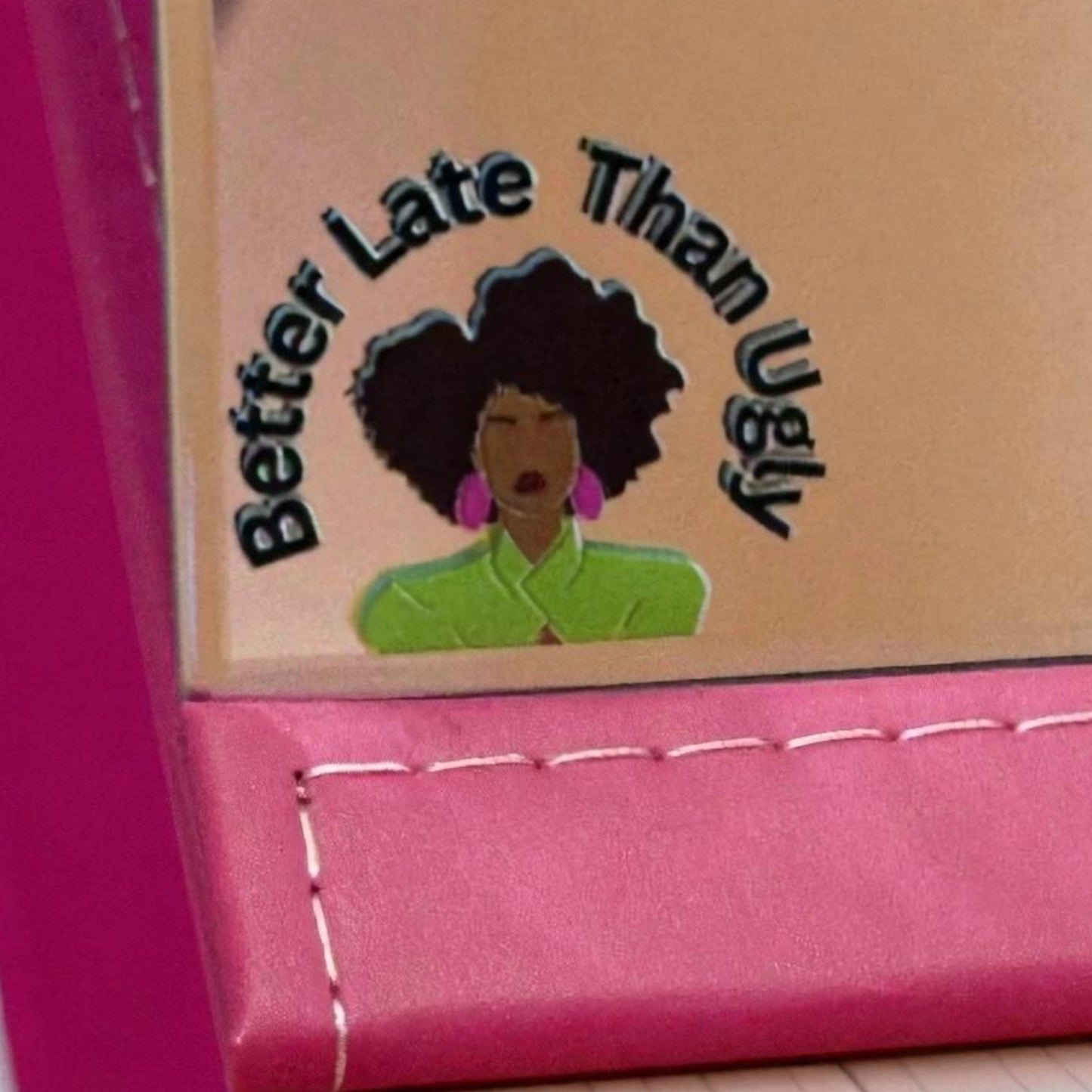 "Better Late than Ugly" 6 x 9 Mirror (Pink & Green)